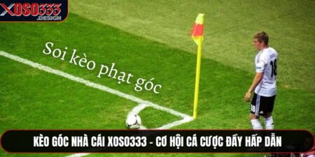 Kèo Góc Nhà Cái Xoso333