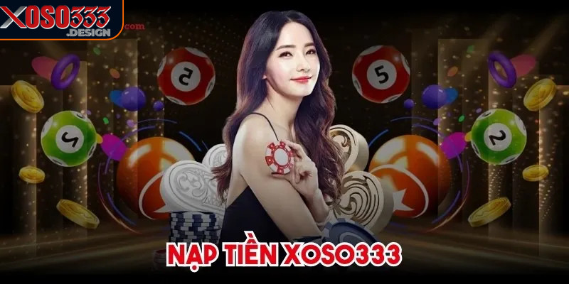 Nạp tiền Xoso333 giúp bạn tham gia ngay các trò chơi hấp dẫn