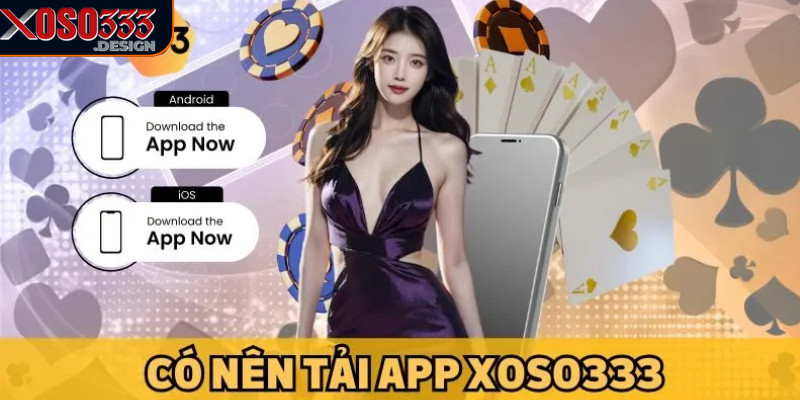 Tải app Xoso333 để trải nghiệm cá cược trực tuyến mọi lúc 